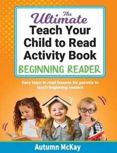 USED-The Ultimate Teach Your Child to Read Activity Book - Beginning Reader: Easy learn to read lessons for parents to teach beginning readers by McKay, Autumn (Paperback)
