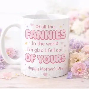 Of All The Fannies In The World Im Glad I Fell Out Of Yours Mug, Funny Mothers Day Quote Coffee Mug, Sarcastic Mom Humor Ceramic Mug, Cheeky Family Joke Gift Mug, Gag Gift Mug for Mum