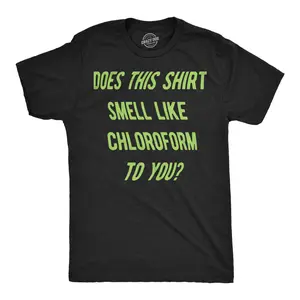 Mens Funny T Shirts Does This Shirt Smell Like Chloroform to You Sarcastic Graphic Novelty Tee for Men Mens Funny T Shirts Cool Vintage Fashion T-Shirt Gift Classic Menswear Novelty Tees for Guys Black -