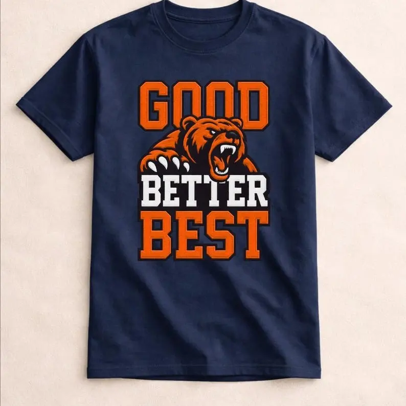 [Sale Up To 30%] Good Better Best Bear Shirt, Chicago Football Fan T Shirt, Navy Blue Bears Tee, Motivational Sports Shirt, Game Day Graphic Tee