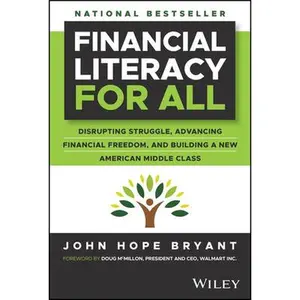 Financial Literacy for All: Disrupting Struggle, Advancing Financial Freedom, and Building a New American Middle Class -- John Hope Bryant, Hardcover