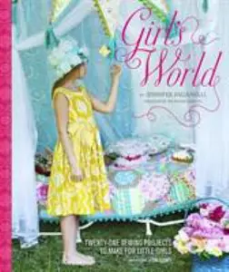 USED-Girl's World: Twenty-One Sewing Projects to Make for Little Girls [With Pattern(s)] by Paganelli, Jennifer (Hardcover)
