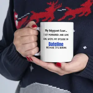 My Biggest Fear Dateline Ceramic Mug, Funny Coffee Cup, Dateline, Murder Mystery, Crime Show Fan, True Crime Obsessed