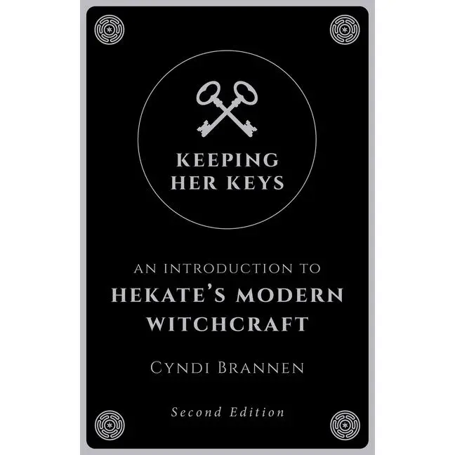 Keeping Her Keys: An Introduction to Hekate's Modern Witchcraft - Second Edition by Cyndi Brannen (Paperback)