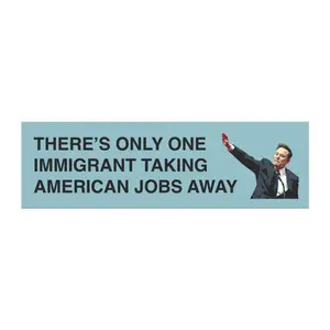 There's Only One Immigrant Taking American Jobs Away: Anti-Elon Musk Car Bumper Magnet Anti-Trump Anti-Musk Anti-GOP