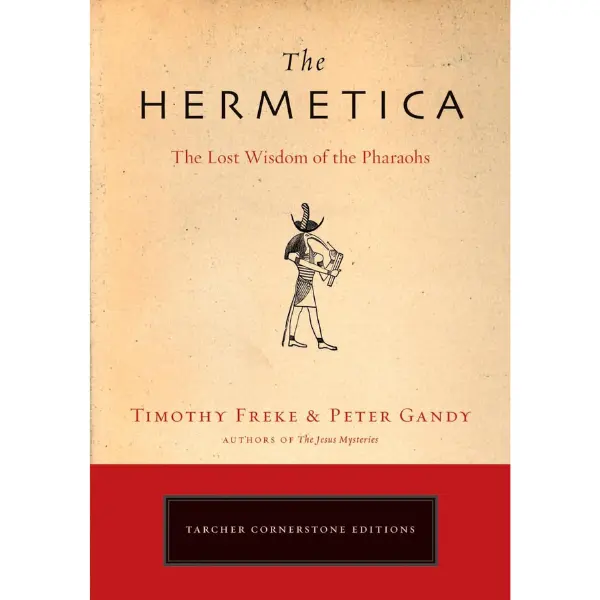 The Hermetica: The Lost Wisdom of the Pharaohs, Influenced by Thoth, Greek Philosophers and Artists Ancient Digest