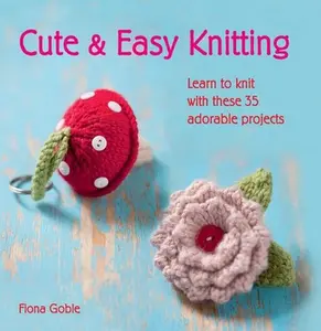 USED-Cute & Easy Knitting: Learn to Knit with Over 35 Adorable Projects by Goble, Fiona (Paperback)
