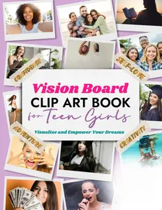 Vision Board Clip Art Book for Teen Girls: Visualize and Empower Your Dreams (Vision Board Clip Art Book Kit and Supplies)