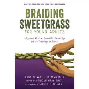 Braiding Sweetgrass for Young Adults: Indigenous Wisdom, Scientific Knowledge, and the Teachings of Plants -- Robin Wall Kimmerer - Paperback