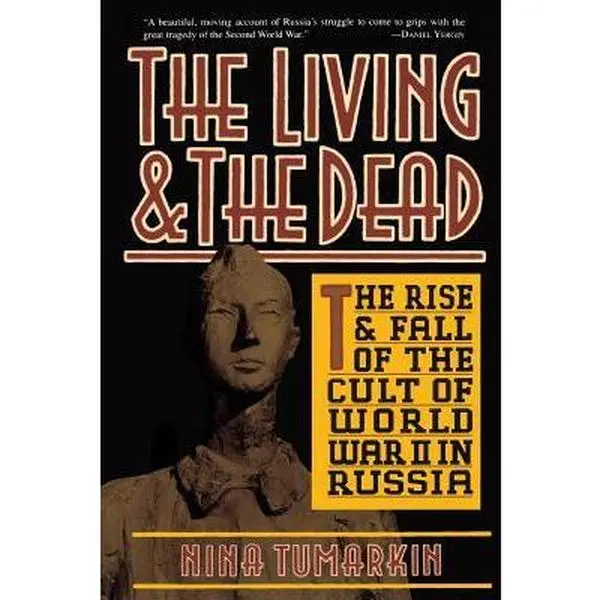 USED-The Living and the Dead: The Rise and Fall of the Cult of World War II in Russia by Tumarkin, Nina (Paperback)