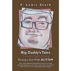 USED-Big Daddy's Tales From the Lighter Side of Raising a Kid With Autism: Never before published hilarity, favorite posts from the blog, marginally helpfu by Stark, F. Lewis (Paperback)