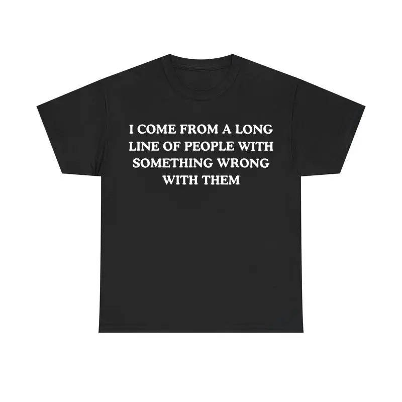 100% Cotton Short Sleeve  T-Shirt I Come From A Long Line Of People With Something Wrong With Them, Childhood Trauma, Trauma Jokes, Family Trauma, Mental Illness, Mental Health, Mentally Ill, Funny Shirt, Graphic Tee, Funny Tees, Fashion