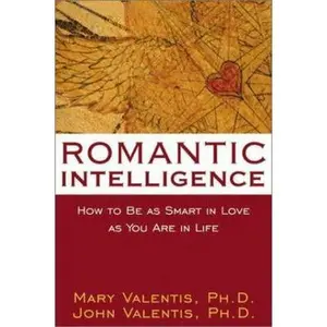 USED-Romantic Intelligence: How to Be As Smart in Love As You Are in Life by Dr. Mary Valentis (Paperback)