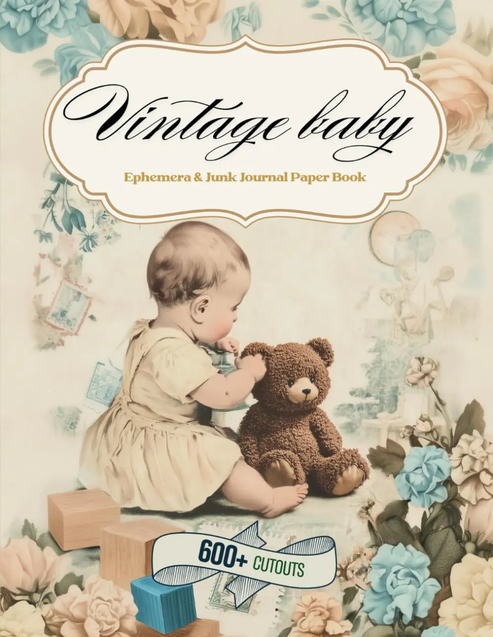 Vintage Baby Ephemera & Junk Journal Paper Book: Includes 600+ Baby Boy & Girl Pastel Journaling Paper, Shabby Chic, Nostalgic & Old-Fashioned Vintage ... Nursery Tags, Die Cuts & Collage Elements
