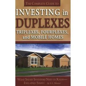 The Complete Guide to Investing in Duplexes, Triplexes, Fourplexes, and Mobile Homes What Smart Investors Need To Know Explained Simply Paperback – Illustrated, January 5, 2009