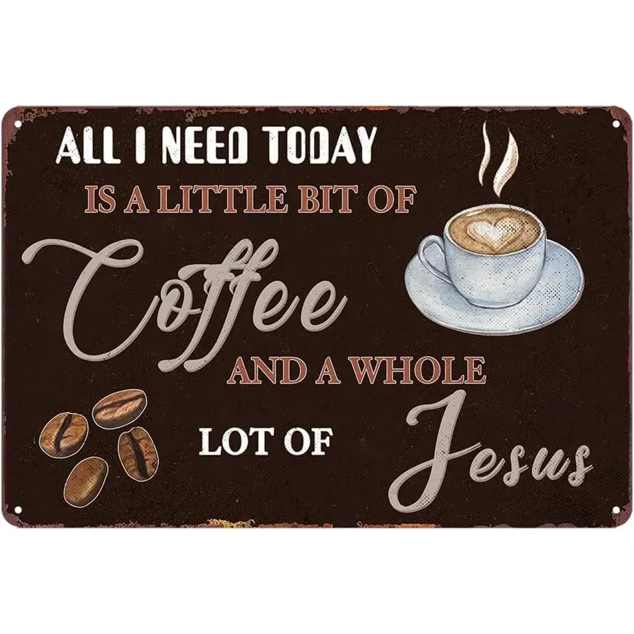 Coffee Sign, Coffee and Jesus Signs for Coffee Bar Wall Art Decor All I Need Today Is A Little Bit of Coffee and A Whole Lot of Jesus Sign Vintage Coffee Metal Tin Signs for Kitchen Decorative Sign