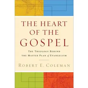 USED-The Heart of the Gospel: The Theology Behind the Master Plan of Evangelism by Robert E. Coleman (Paperback)