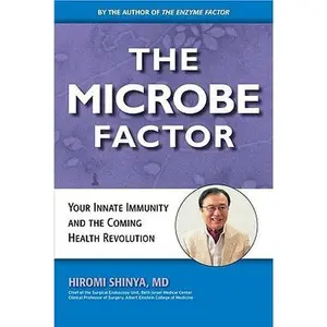 USED Book - The Microbe Factor: Your Innate Immunity and the Coming Health Revolution by Shinya, Hiromi, M.D. (Hardcover) - english