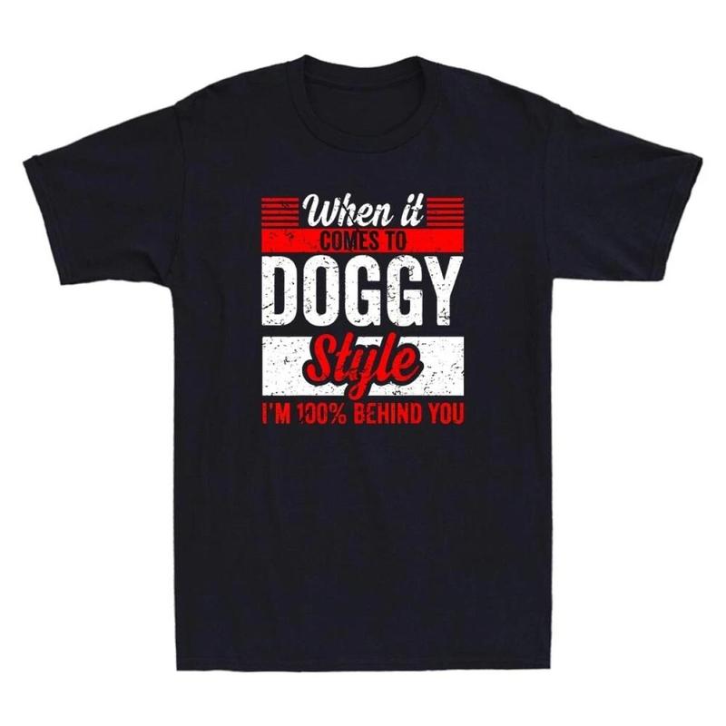 When It Comes To Doggy Style I'm 100 Percent Behind You Funny T-Shirt, Sweatshirt Unisex Coton Regular Size S-3XL