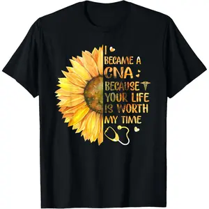 I Became A CNA Because Your Life Is Worth My Time Tshirt T-Shirt
