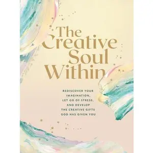 USED-The Creative Soul Within: Rediscover Your Imagination, Let Go of Stress, and Develop the Creative Gifts God Has Given You by Zondervan (Paperback)
