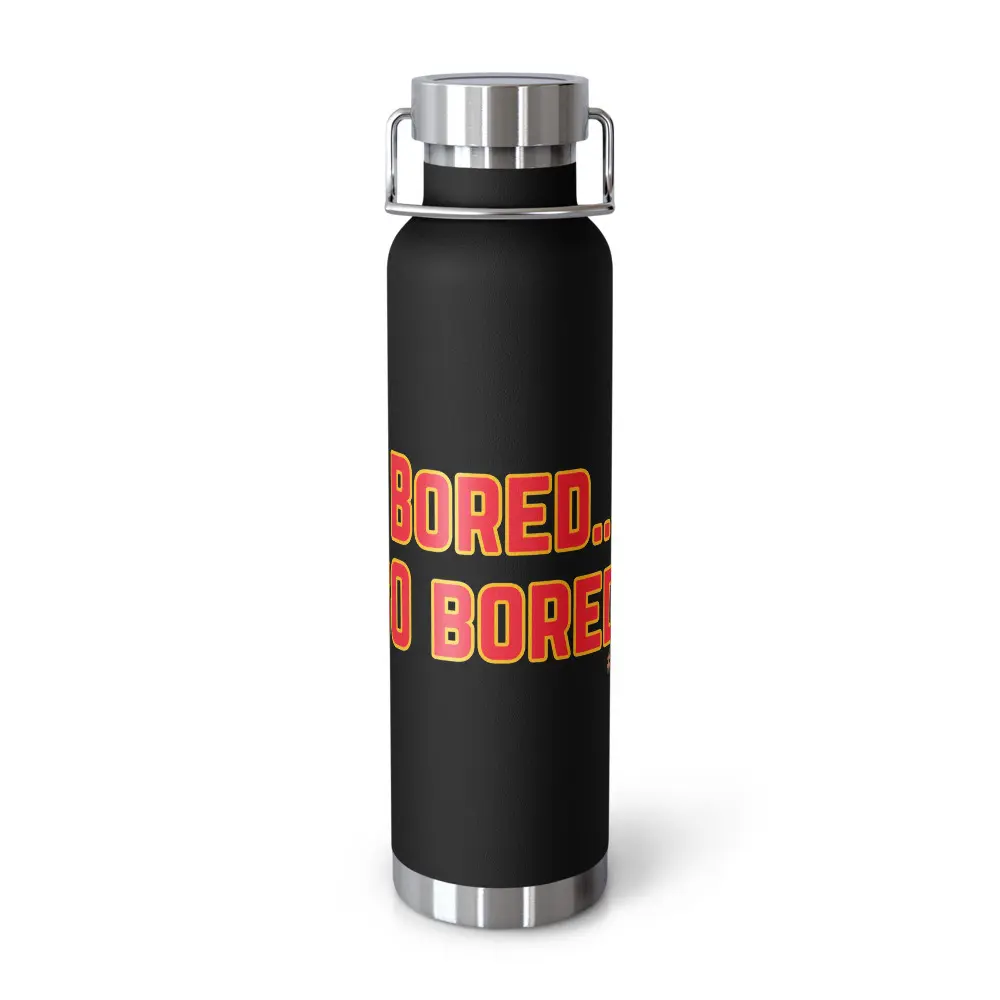 "Bored...SO Bored!" Copper Vacuum Insulated Bottle