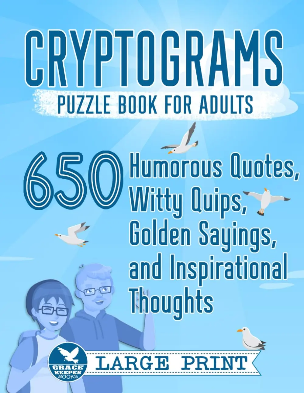 Cryptograms Puzzle Book for Adults: 650 Large Print Humorous Quotes, Witty Quips, Golden Sayings, and Inspirational Thoughts