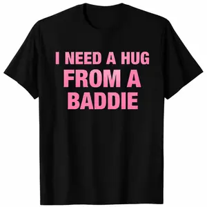 I Need A Hug From A Baddie Cotton T-Shirt, Funny Flirty Graphic Tee for Women, Sassy Meme Shirt, Everyday Casual Short Sleeve Top