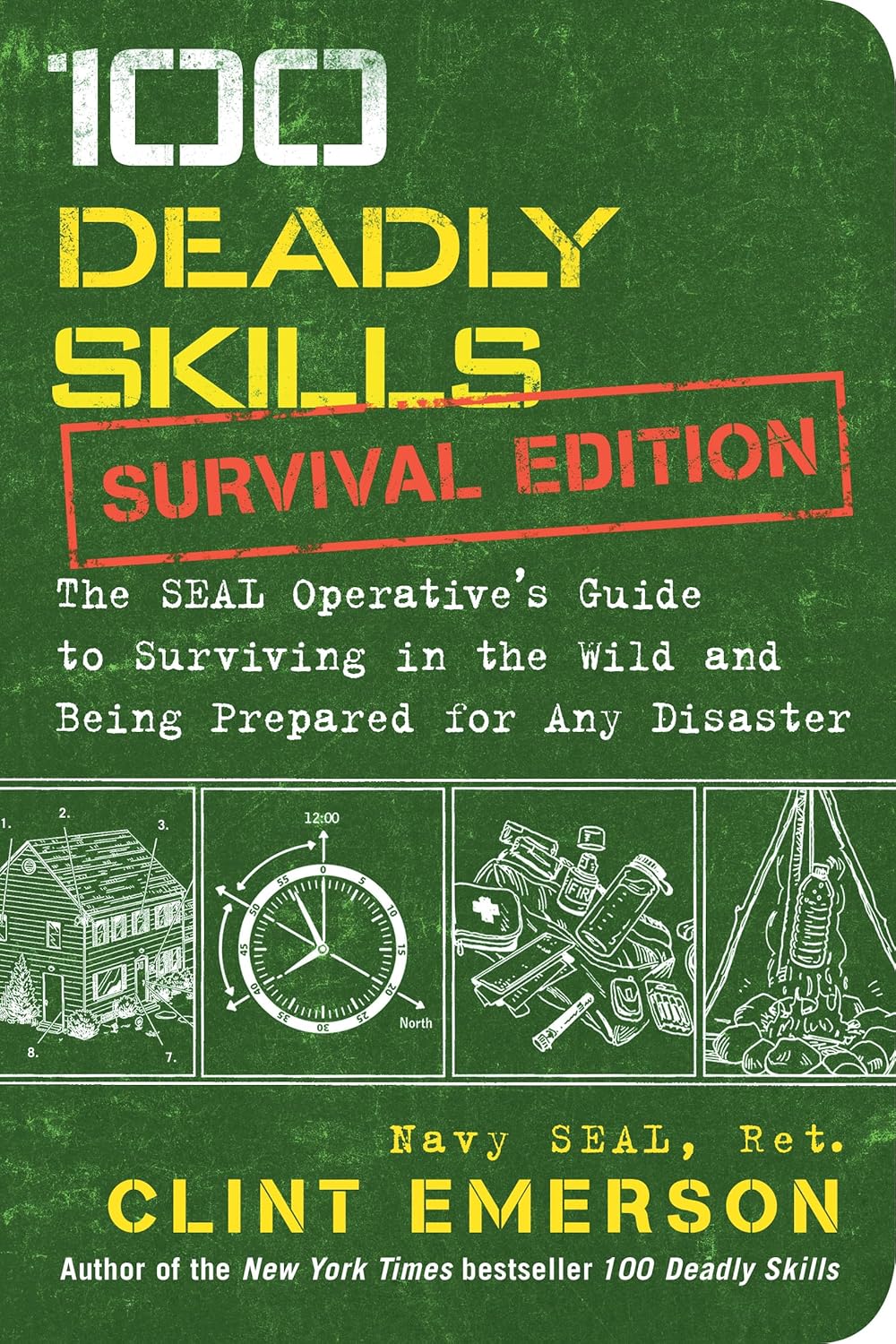 100 Deadly Skills: Survival Edition: The SEAL Operative's Guide to Surviving in the Wild and Being Prepared for Any Disaster Paperback – Illustrated, October 18, 2016