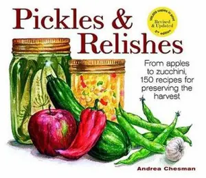 USED-Pickles and Relishes: From Apples to Zucchinis, 150 recipes for preserving the harvest by Andrea Chesman (Paperback)