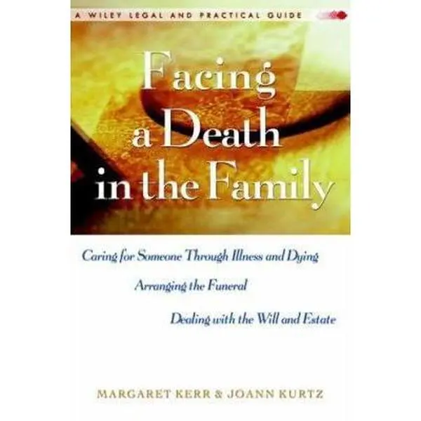 USED-Facing A Death in the Family: Caring for Someone Through Illness and Dying, Arranging the Funeral, Dealing with the Will and Estate by Margaret Kerr (Paperback)