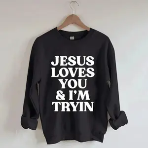Jesus Loves You i'm Tryin Christian Sweatshirt, Bible Verse Sweatshirt, Aesthetic Christian Sweatshirts, Jesus Sweatshirt