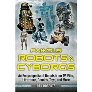 USED-Famous Robots and Cyborgs: An Encyclopedia of Robots from Tv, Film, Literature, Comics, Toys, and More by Roberts, Dan (Paperback)