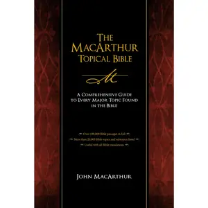 The MacArthur Topical Bible: A Comprehensive Guide to Every Major Topic Found in the Bible by John F. MacArthur||Thomas Nelson [Hardback Book]