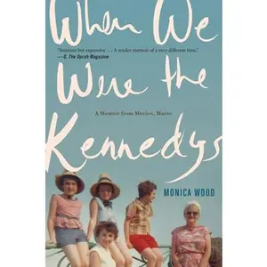 USED-When We Were the Kennedys: A Memoir from Mexico, Maine by Wood, Monica (Paperback)