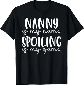 100% Cotton Nanny is My Name Spoiling is My Game Funny Nanny T-Shirt