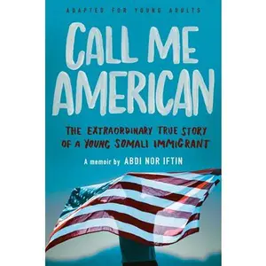 USED-Call Me American (Adapted for Young Adults): The Extraordinary True Story of a Young Somali Immigrant by Iftin, Abdi Nor (Hardcover)