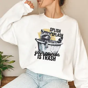 Splish Splash Raccoon Sweatshirt - Your Opinion is Trash, But This Style is Fire，Street Style Fashion Sweatshirt，for Women
