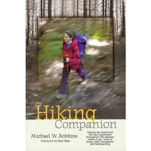USED-The Hiking Companion: Getting the Most from the Trail Experience Throughout the Seasons: Where to Go, What to Bring, Basic Navigation, and B by Robbins, Michael W. (Paperback)
