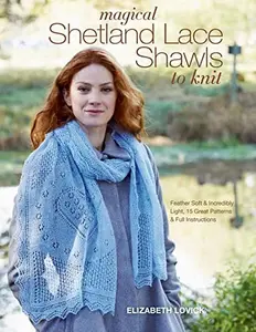 USED-Magical Shetland Lace Shawls to Knit: Feather Soft and Incredibly Light, 15 Great Patterns and Full Instructions by Lovick, Elizabeth (Paperback)