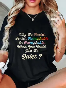 100% Cotton Unisex Why Be Racist, Sexist, Homophobic Or Transphobic Colorful T-Shirt