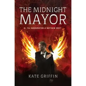 USED-The Midnight Mayor: Or, the Inauguration of Matthew Swift by Kate Griffin (Hardcover)