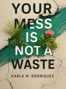 Your Mess Is Not a Waste A Blueprint for Transformation & Transformational Journey Guide
