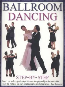 USED-Ballroom Dancing Step-By-Step: Learn To Waltz, Quickstep, Foxtrot, Tango And Jive In Over 400 Easy-To-Follow Photographs And Diagrams by Paul Bottomer (Paperback)