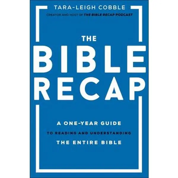 The Bible Recap: A One-Year Guide to Reading and Understanding the Entire Bible -- Tara-Leigh Cobble, Hardcover