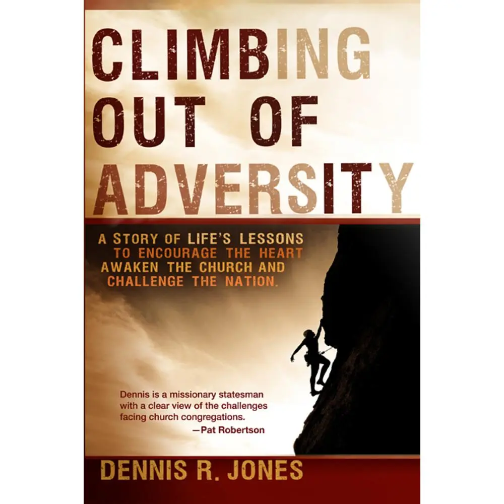 USED-Climbing Out of Adversity: A Story of Life's Lessons to Encourage the Heart, Awaken the Church and Challenge the Nation by Jones, Dennis R. (Paperback)