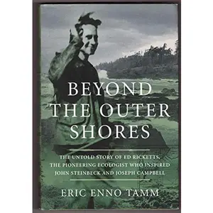USED-Beyond the Outer Shores : The Untold Odyssey of Ed Ricketts, the Pioneering Ecologist Who Inspired J by Eric Enno Tamm (Hardcover)