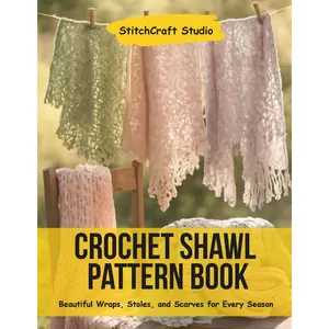 Crochet Shawl Pattern BooK: Beautiful Wraps, Stoles, and Scarves for Every Season Paperback – June 13, 2025