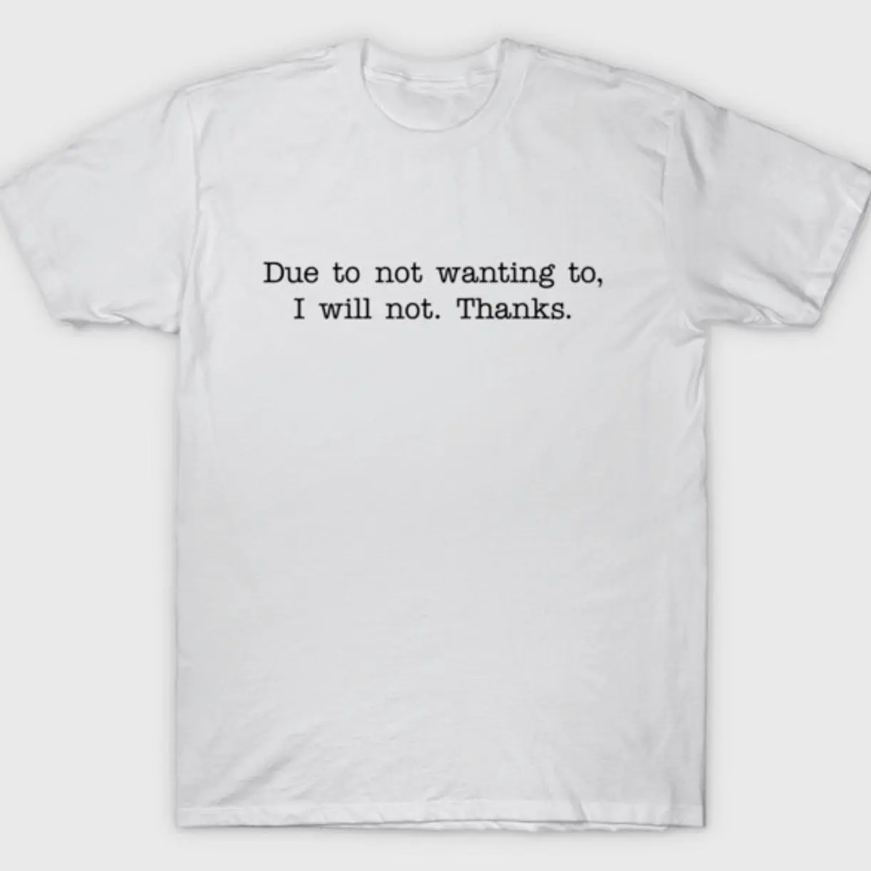 Due to not wanting to, I will not. Thanks T-Shirt N6H