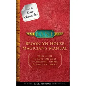 USED-From the Kane Chronicles: Brooklyn House Magician's Manual-An Official Rick Riordan Companion Book: Your Guide to Egyptian Gods & Creatures, Glyphs & by Riordan, Rick (Hardcover)
